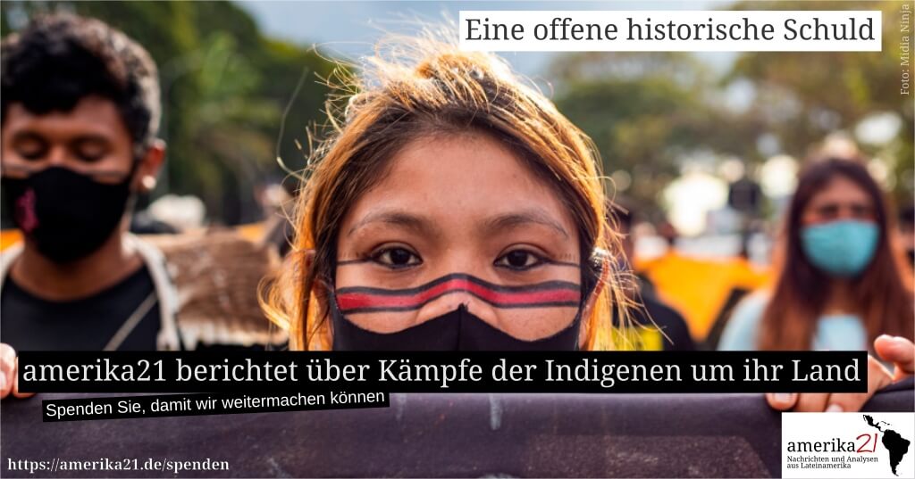 Spendenaufruf mit Gesicht einer indigenen Frau bei einer Demonstration. Dazu Text: "Eine offene historische Schuld" - amerika21 berichtet über die Kämpfe der Indigenen um ihr Land