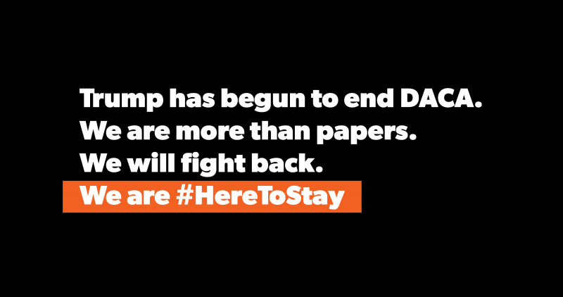 "Trump beendet DACA. Wir sind mehr als nur Papiere. Wir wehren uns. Wir sind #hier um zu bleiben"
