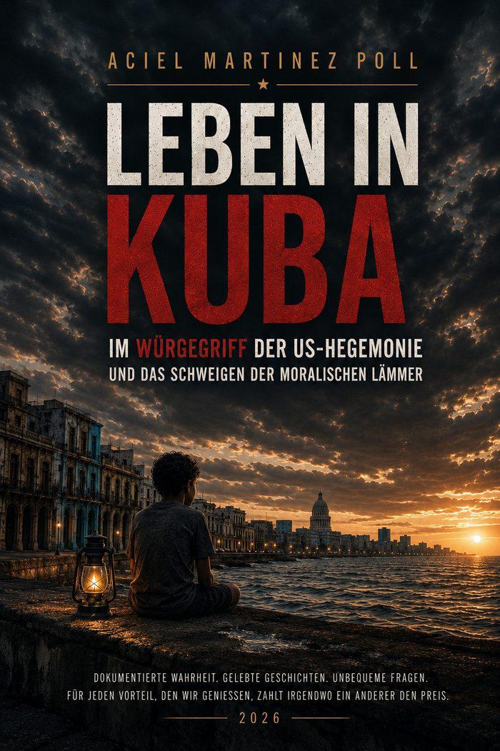 Das Buch "Leben in Kuba - Im Würgegriff der US-Hegemonie und das Schweigen der moralischen Lämmer"