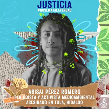 "Gerechtigkeit: Abisaí Pérez Romero, Umweltaktivist und Journalist, ermordet in Tula, Hidalgo"